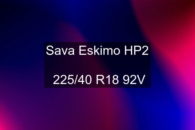 Sava Eskimo HP2   225/40 R18 92V