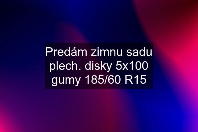 Predám zimnu sadu plech. disky 5x100 gumy 185/60 R15