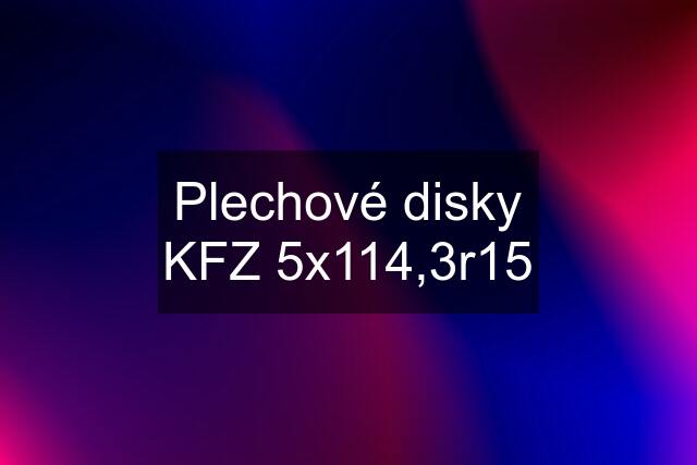 Plechové disky KFZ 5x114,3r15