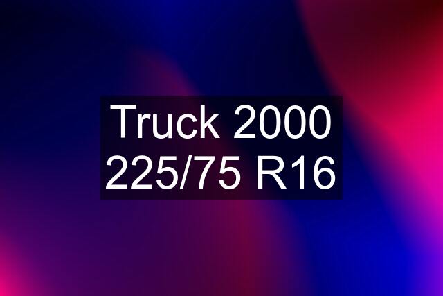 Truck 2000 225/75 R16