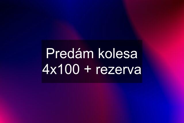 Predám kolesa 4x100 + rezerva