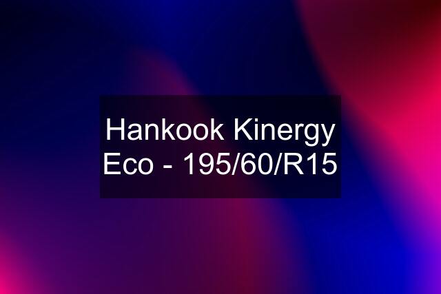 Hankook Kinergy Eco - 195/60/R15