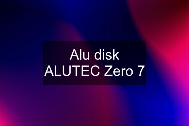 Alu disk ALUTEC Zero 7