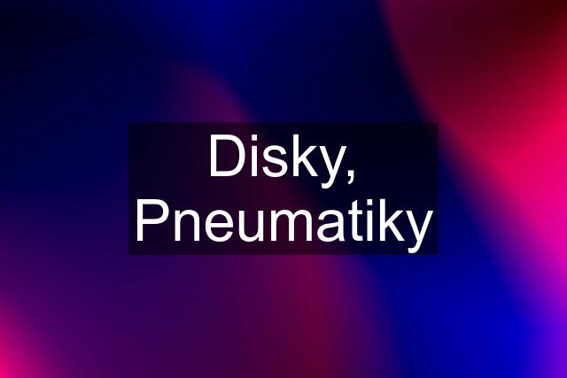 Disky, Pneumatiky