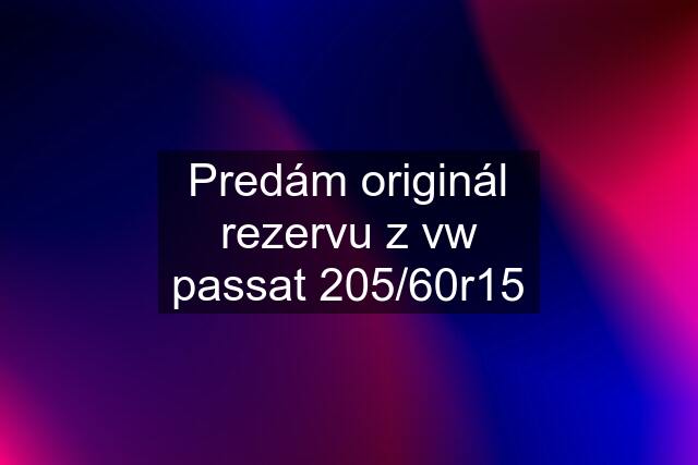 Predám originál rezervu z vw passat 205/60r15