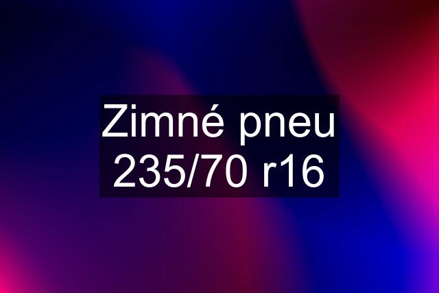 Zimné pneu 235/70 r16