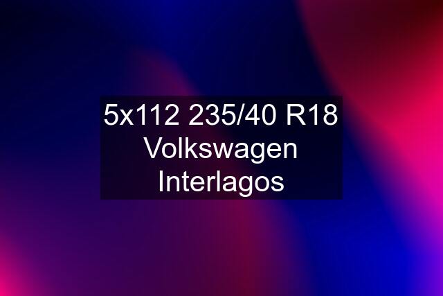 5x112 235/40 R18 Volkswagen Interlagos