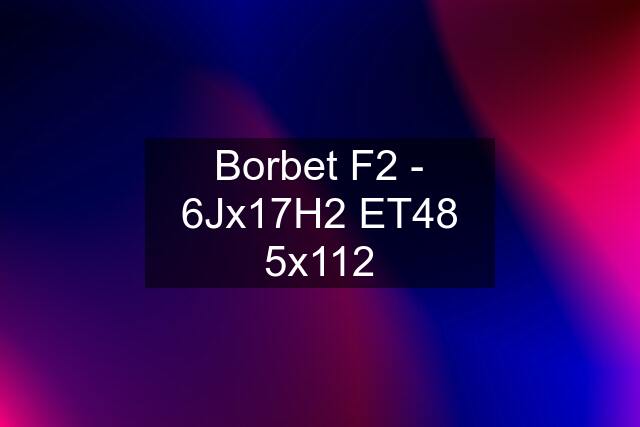 Borbet F2 - 6Jx17H2 ET48 5x112