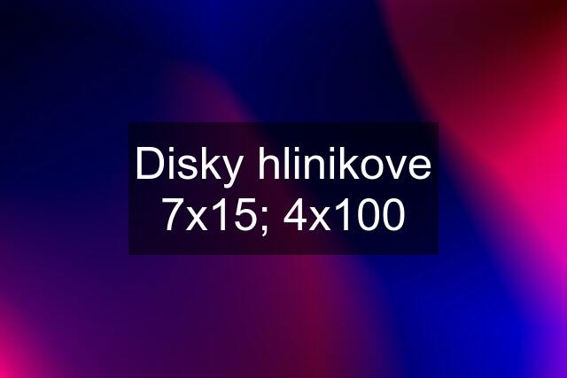 Disky hlinikove 7x15; 4x100