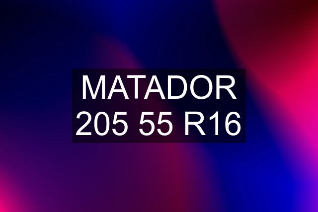 MATADOR 205 55 R16