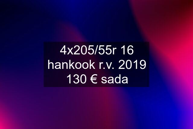 4x205/55r 16 hankook r.v. 2019 130 € sada