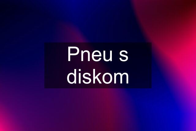 Pneu s diskom