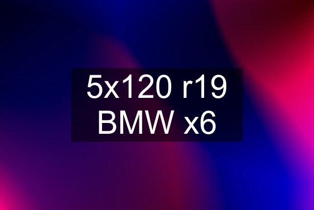 5x120 r19 BMW x6