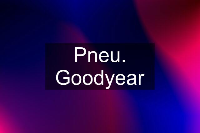 Pneu. Goodyear