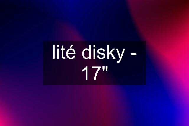 lité disky - 17"