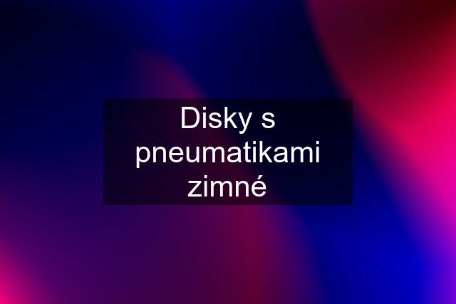 Disky s pneumatikami zimné