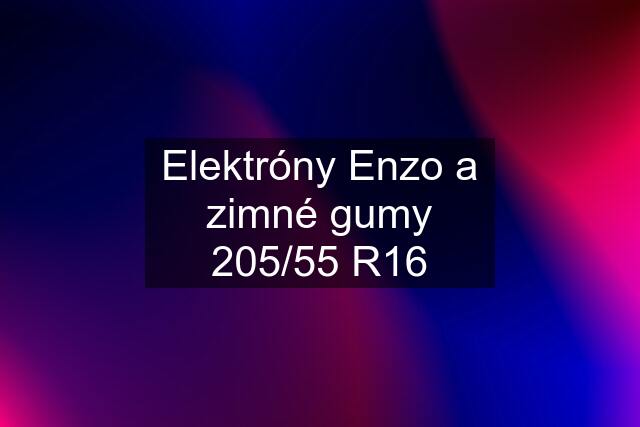 Elektróny Enzo a zimné gumy 205/55 R16