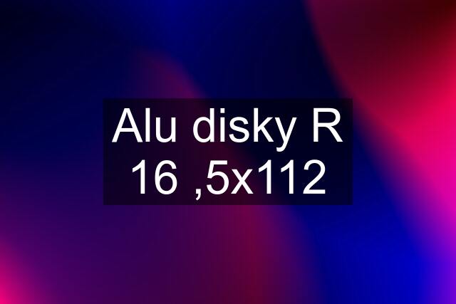 Alu disky R 16 ,5x112