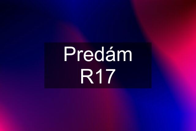 Predám R17