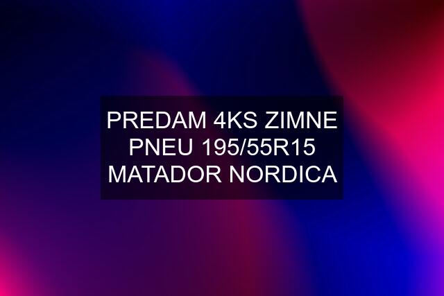 PREDAM 4KS ZIMNE PNEU 195/55R15 MATADOR NORDICA