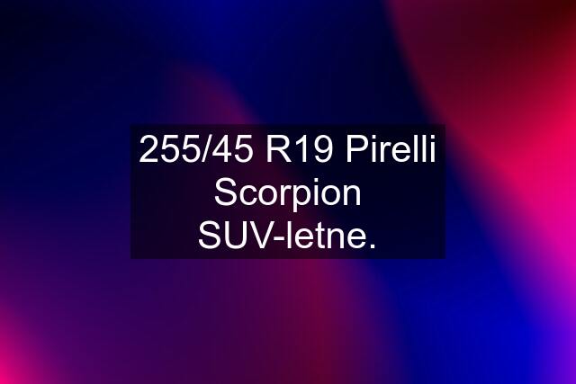 255/45 R19 Pirelli Scorpion SUV-letne.