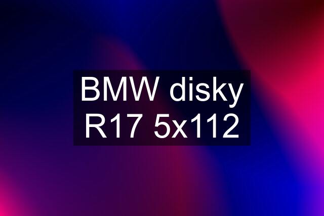 BMW disky R17 5x112