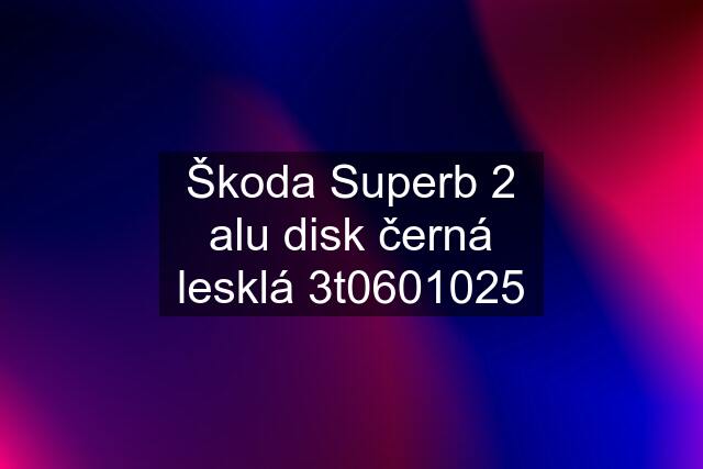 Škoda Superb 2 alu disk černá lesklá 3t0601025