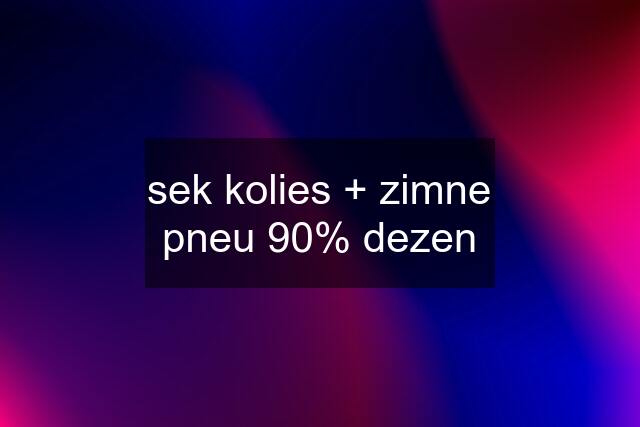 sek kolies + zimne pneu 90% dezen