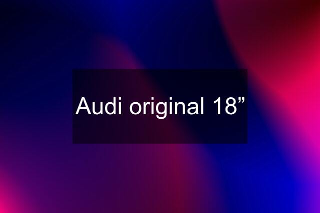 Audi original 18”