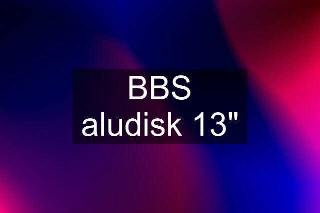 BBS aludisk 13"