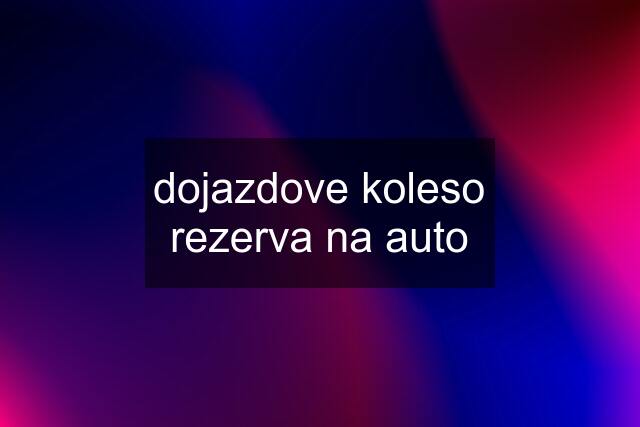 dojazdove koleso rezerva na auto