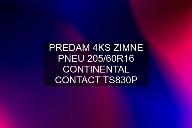 PREDAM 4KS ZIMNE PNEU 205/60R16 CONTINENTAL CONTACT TS830P