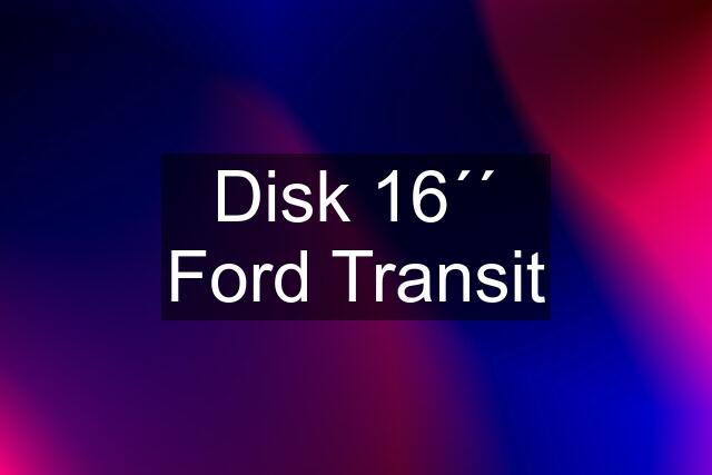 Disk 16´´ Ford Transit