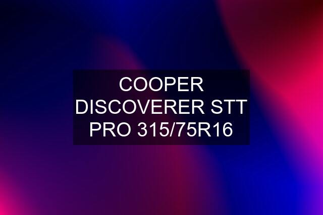 COOPER DISCOVERER STT PRO 315/75R16