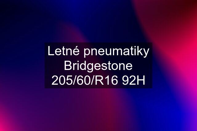 Letné pneumatiky Bridgestone 205/60/R16 92H