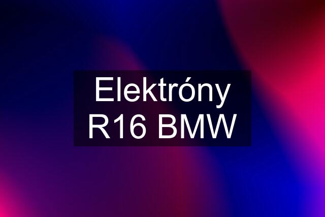 Elektróny R16 BMW