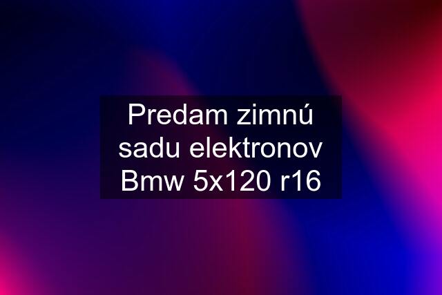 Predam zimnú sadu elektronov Bmw 5x120 r16