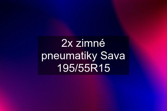 2x zimné pneumatiky Sava 195/55R15