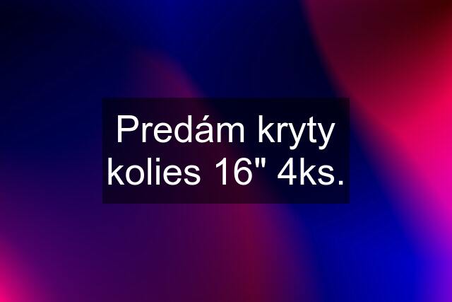 Predám kryty kolies 16" 4ks.