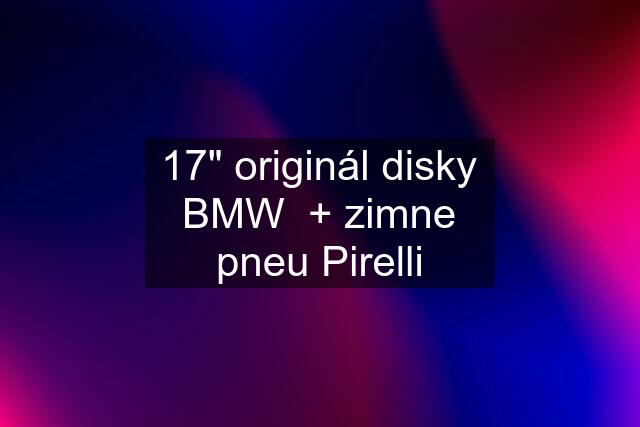 17" originál disky BMW  + zimne pneu Pirelli