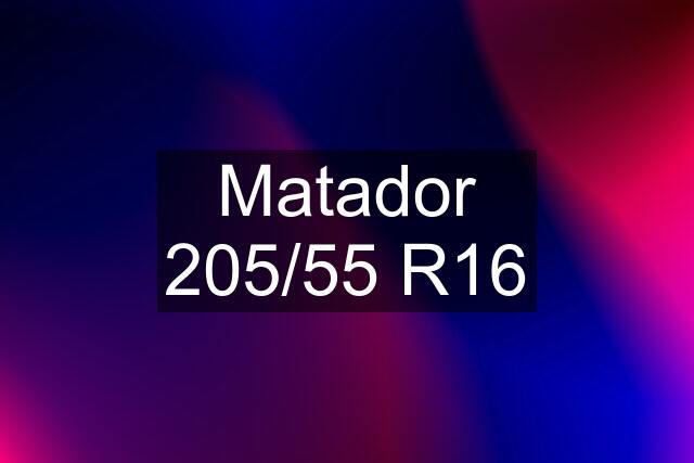 Matador 205/55 R16