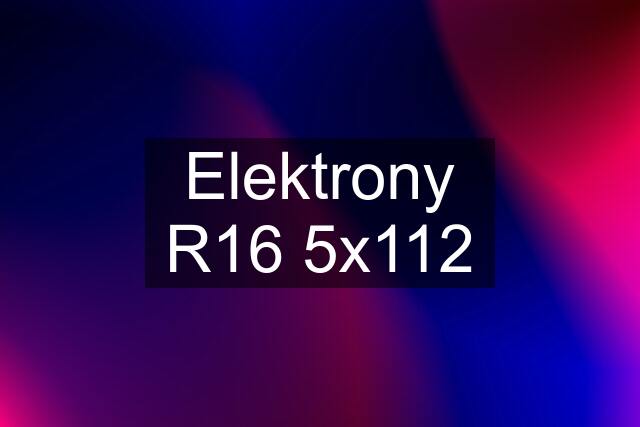Elektrony R16 5x112