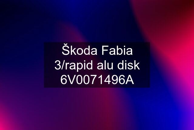 Škoda Fabia 3/rapid alu disk 6V0071496A