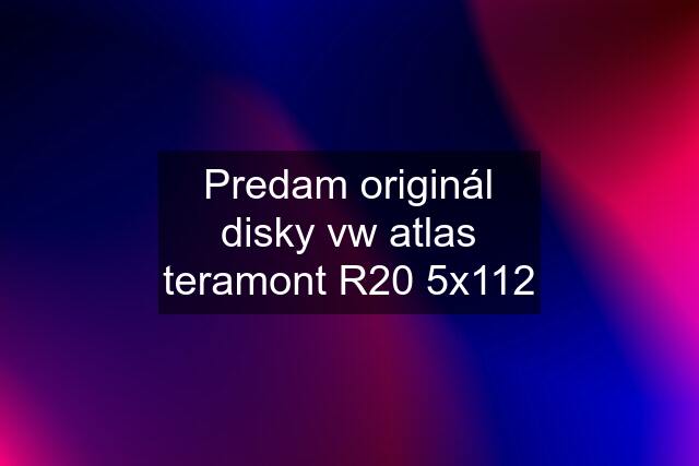 Predam originál disky vw atlas teramont R20 5x112