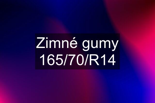 Zimné gumy 165/70/R14