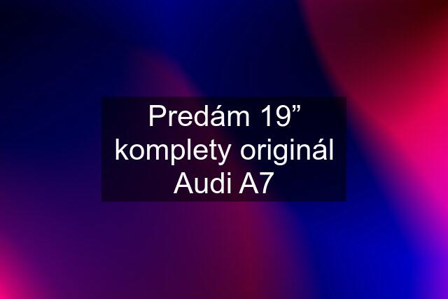 Predám 19” komplety originál Audi A7