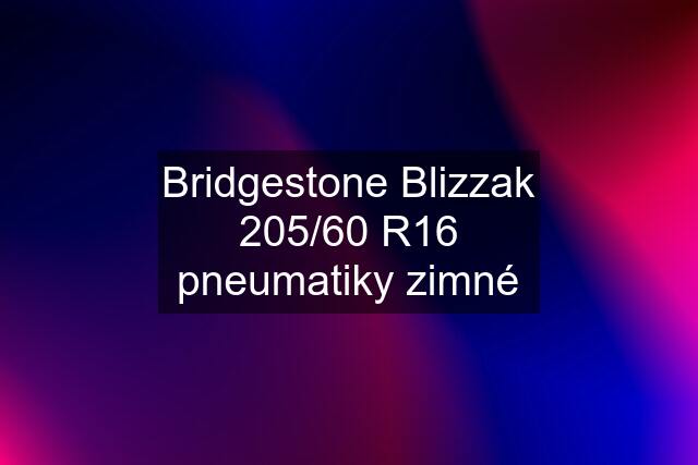 Bridgestone Blizzak 205/60 R16 pneumatiky zimné