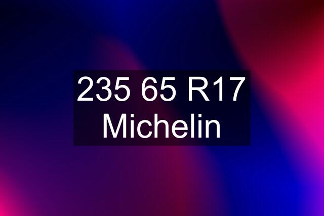 235 65 R17 Michelin