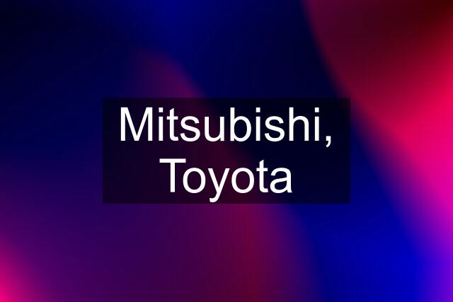 Mitsubishi, Toyota