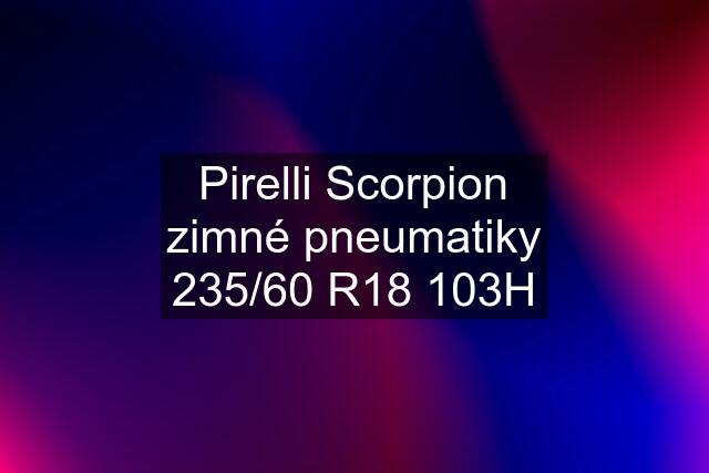 Pirelli Scorpion zimné pneumatiky 235/60 R18 103H